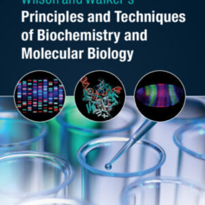 Wilson and Walker's Principles and Techniques of Biochemistry and Molecular Biology ebook